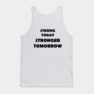 Strong Today Stonger Tomorrow Tank Top